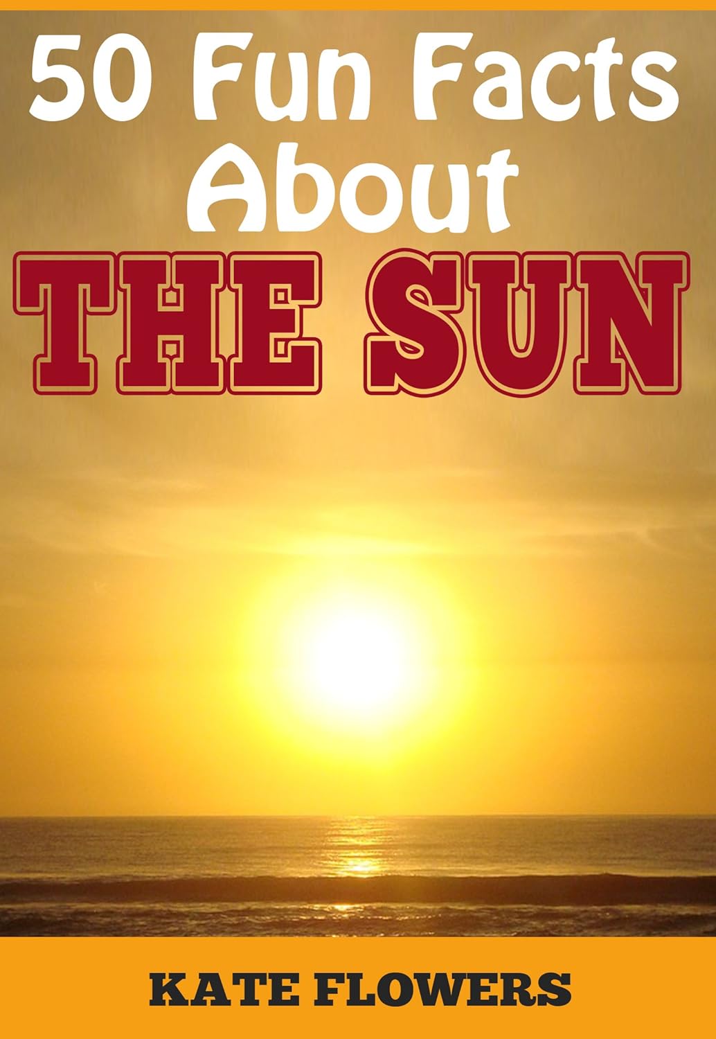 Amazon THE SUN 50 Fun Facts About The Sun (English Edition) [Kindle edition] by Flowers, Kate