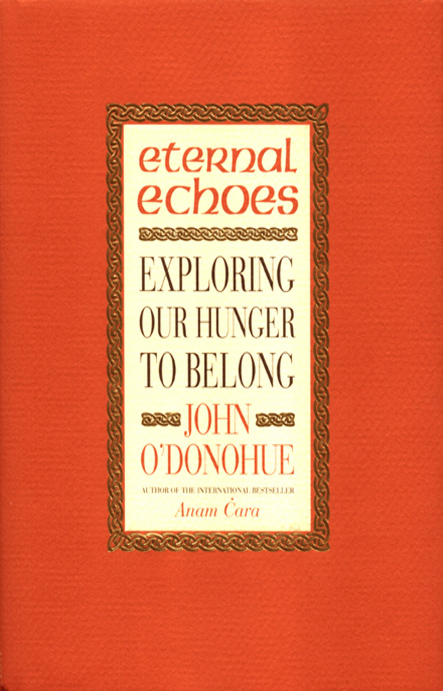 Eternal Echoes: Exploring Our Hunger to Belong. O'Donohue 9780553812411 New**