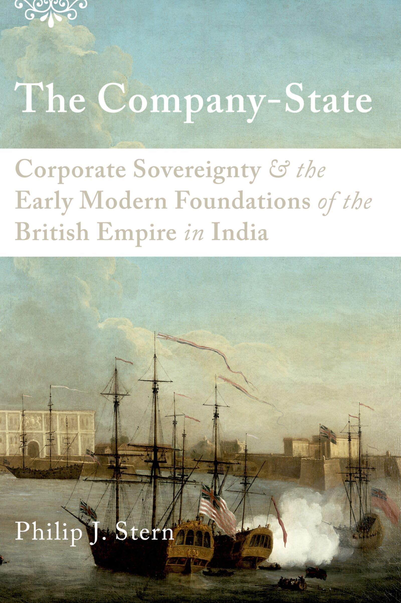 The Company-State: Corporate Sovereignty And The Early Modern Foundations Of The British Empire In India