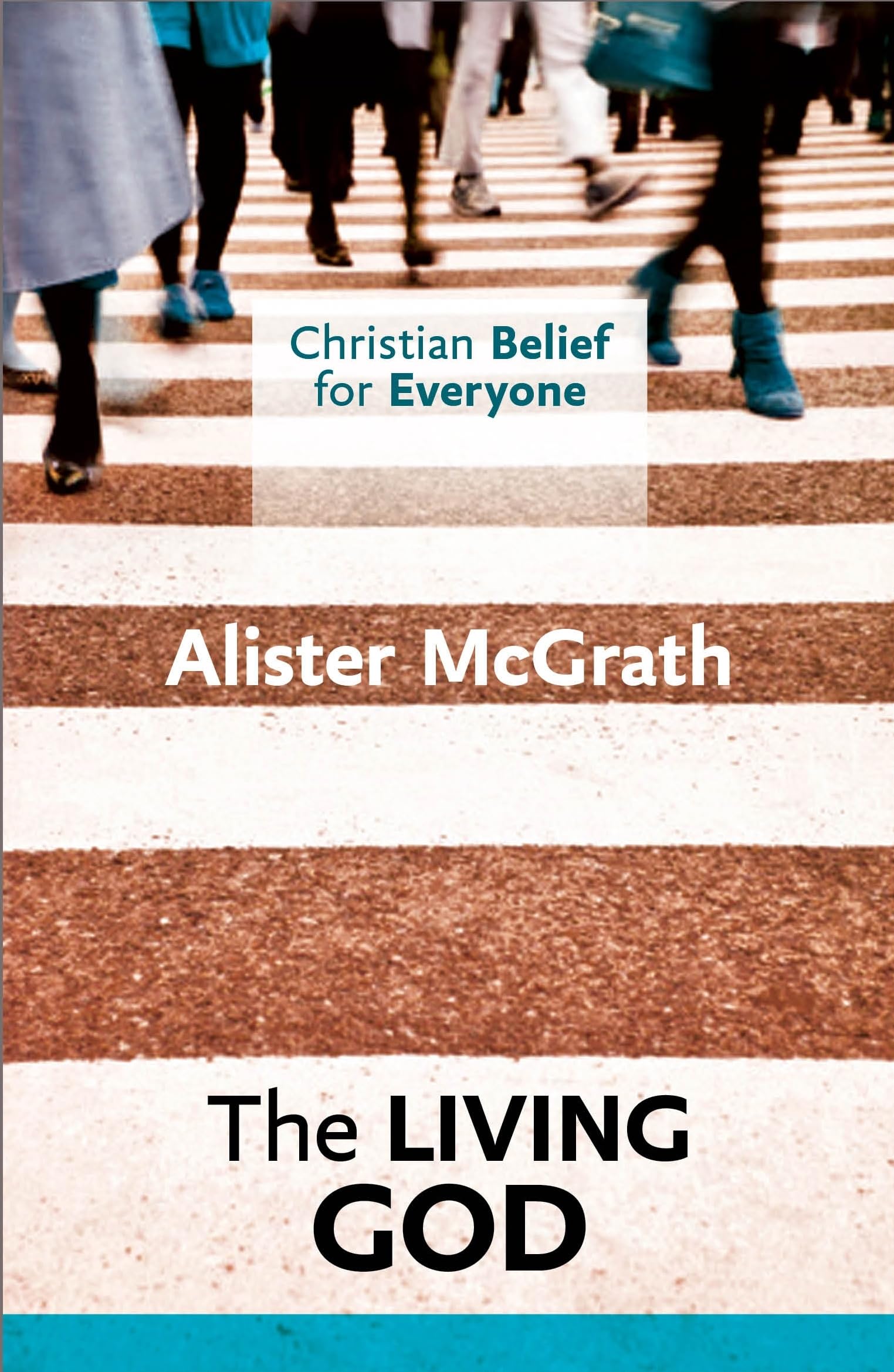 Christian Belief for Everyone: The Living God: The Living God