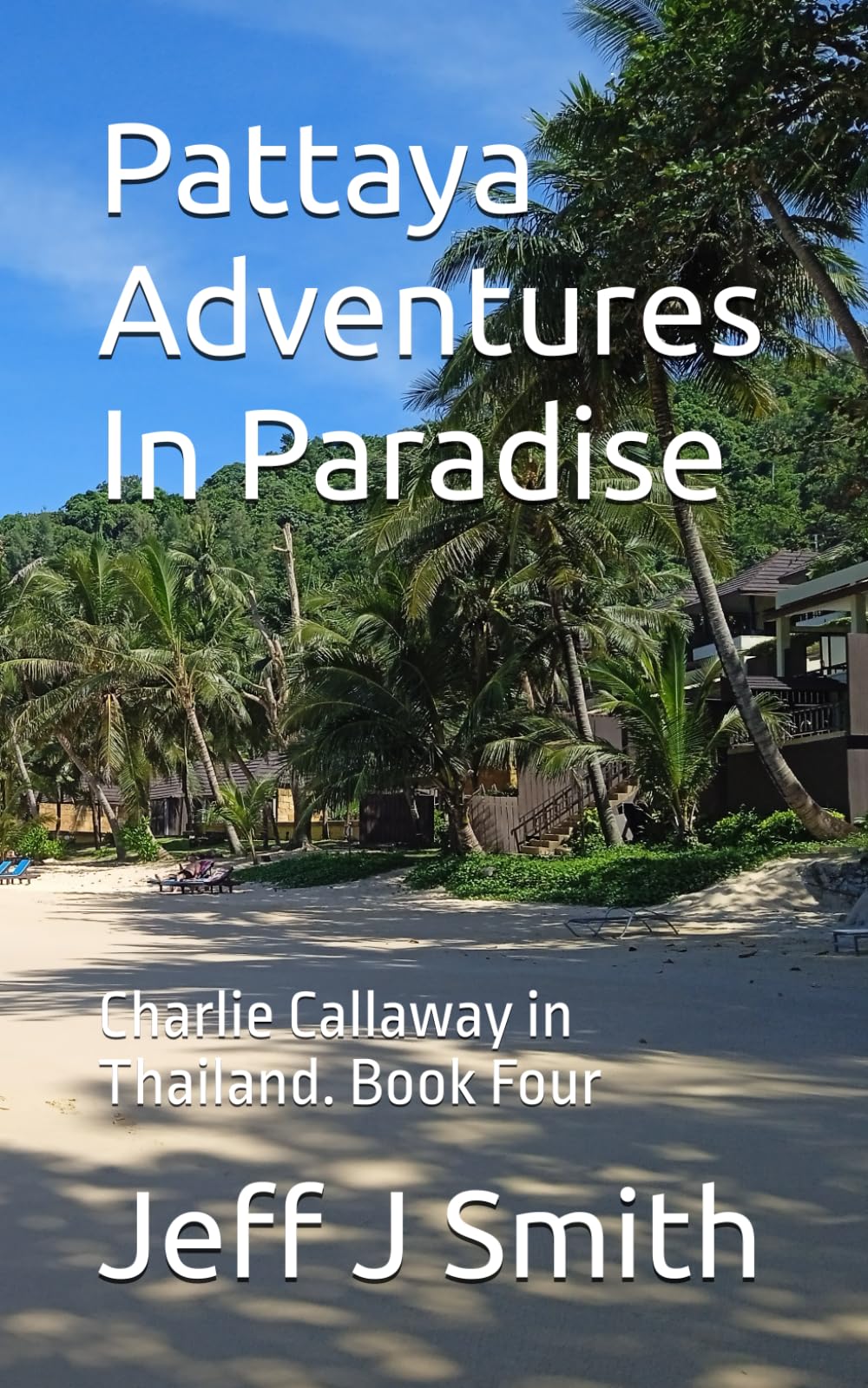 Pattaya Adventures In Paradise: A Charlie Callaway in Thailand novel (Pattaya Paradise with Charlie Callaway)
