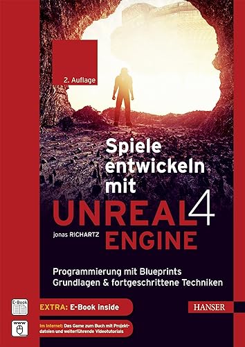 Spiele entwickeln mit Unreal Engine 4: Programmierung mit Blueprints: Grundlagen &amp; fortgeschrittene Techniken. Mit einer Einführung in Virtual Reality