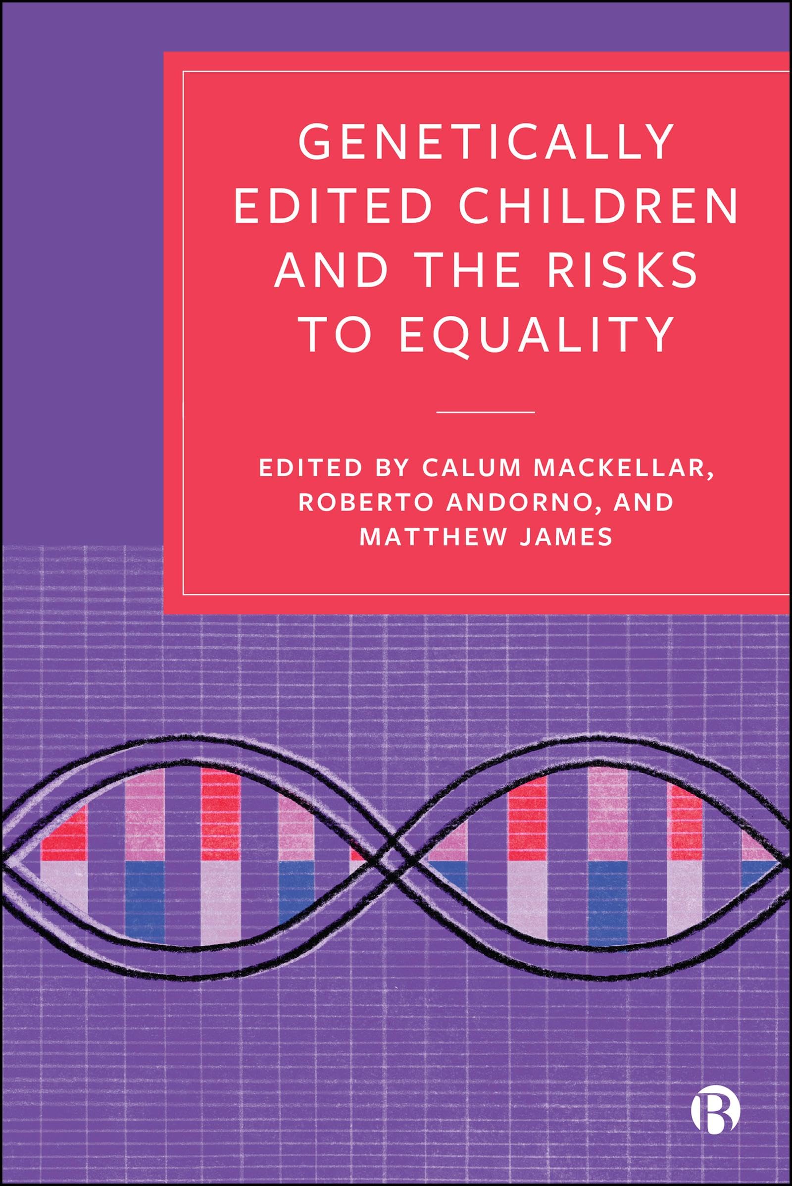 Genetically Edited Children and the Risks to Equality: Examining Heritable Genome Editing in the Light of Social Justice
