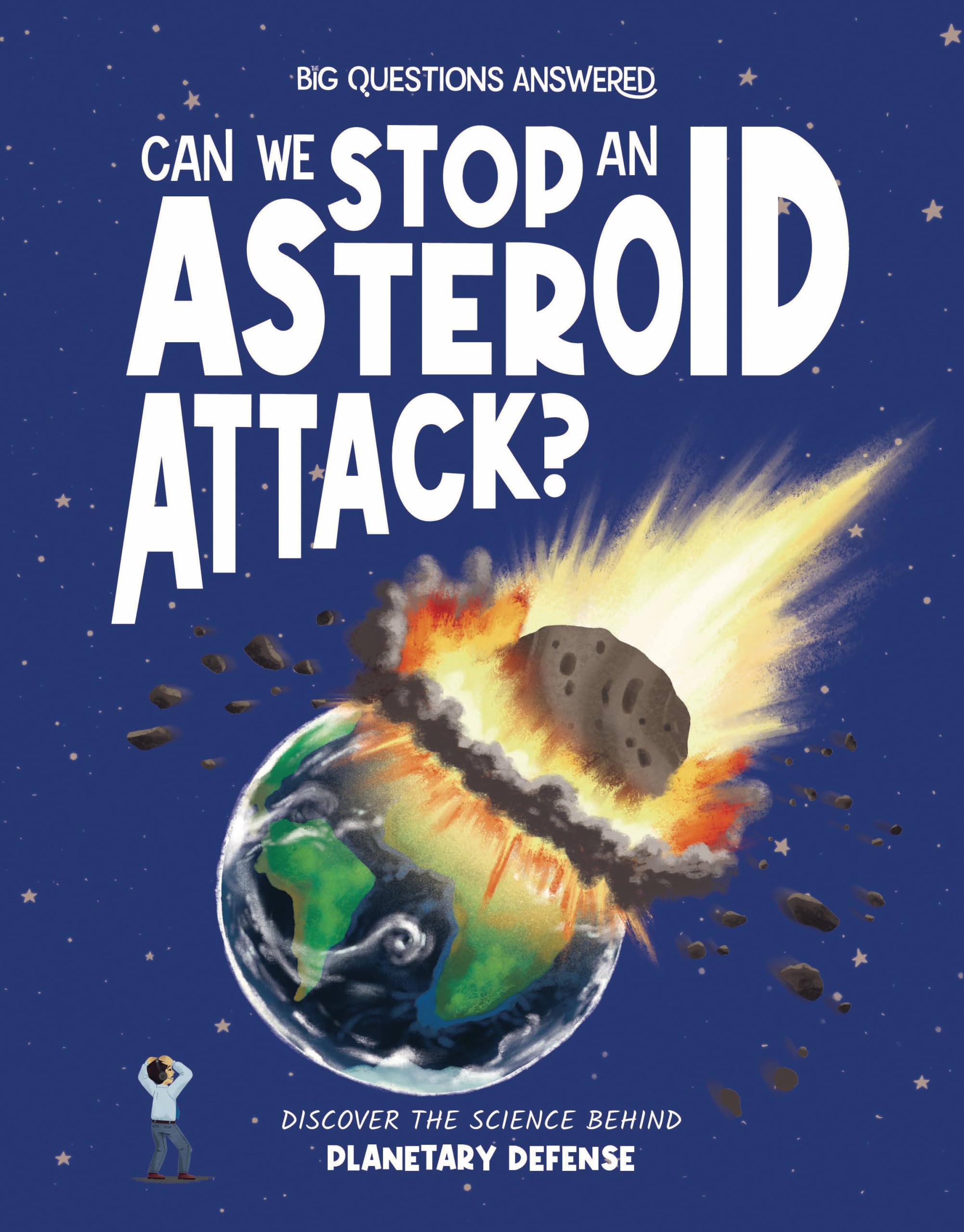 Can We Stop an Asteroid Attack?: Discover the Science Behind Planetary Defense (The Big Questions Answered)