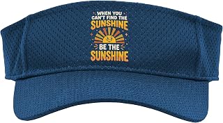 When You Can't Find The Sunshine Be The Sunshine Sport Sun Visor