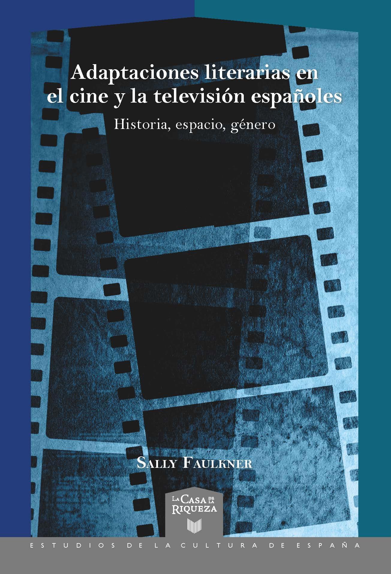 Adaptaciones literarias en el cine y la televisión españoles :historia, espacio, género: 68 (La Casa de la Riqueza. Estudios de la Cultura de España)