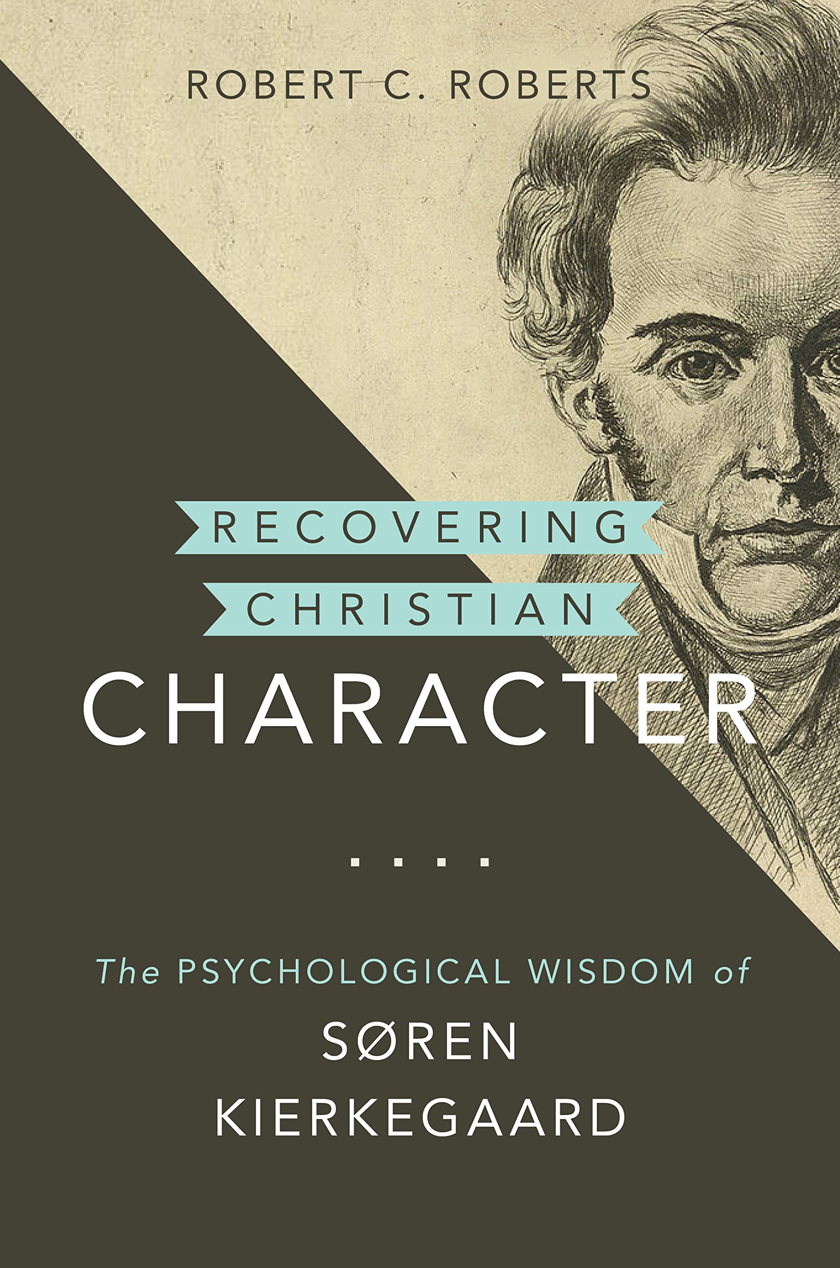 Recovering Christian Character: The Psychological Wisdom of Soren Kierkegaard (Kierkegaard as a Christian Thinker (KCTS))