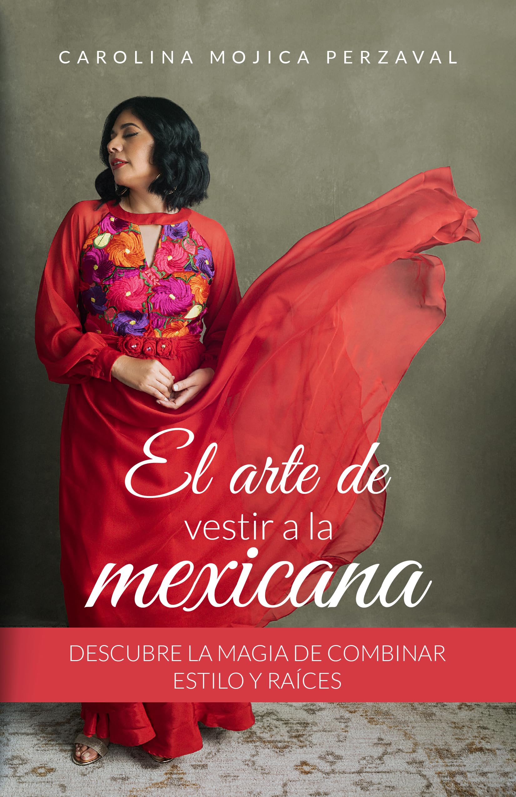 El arte de vestir a la mexicana : apprenez à associer style moderne et broderies ethniques