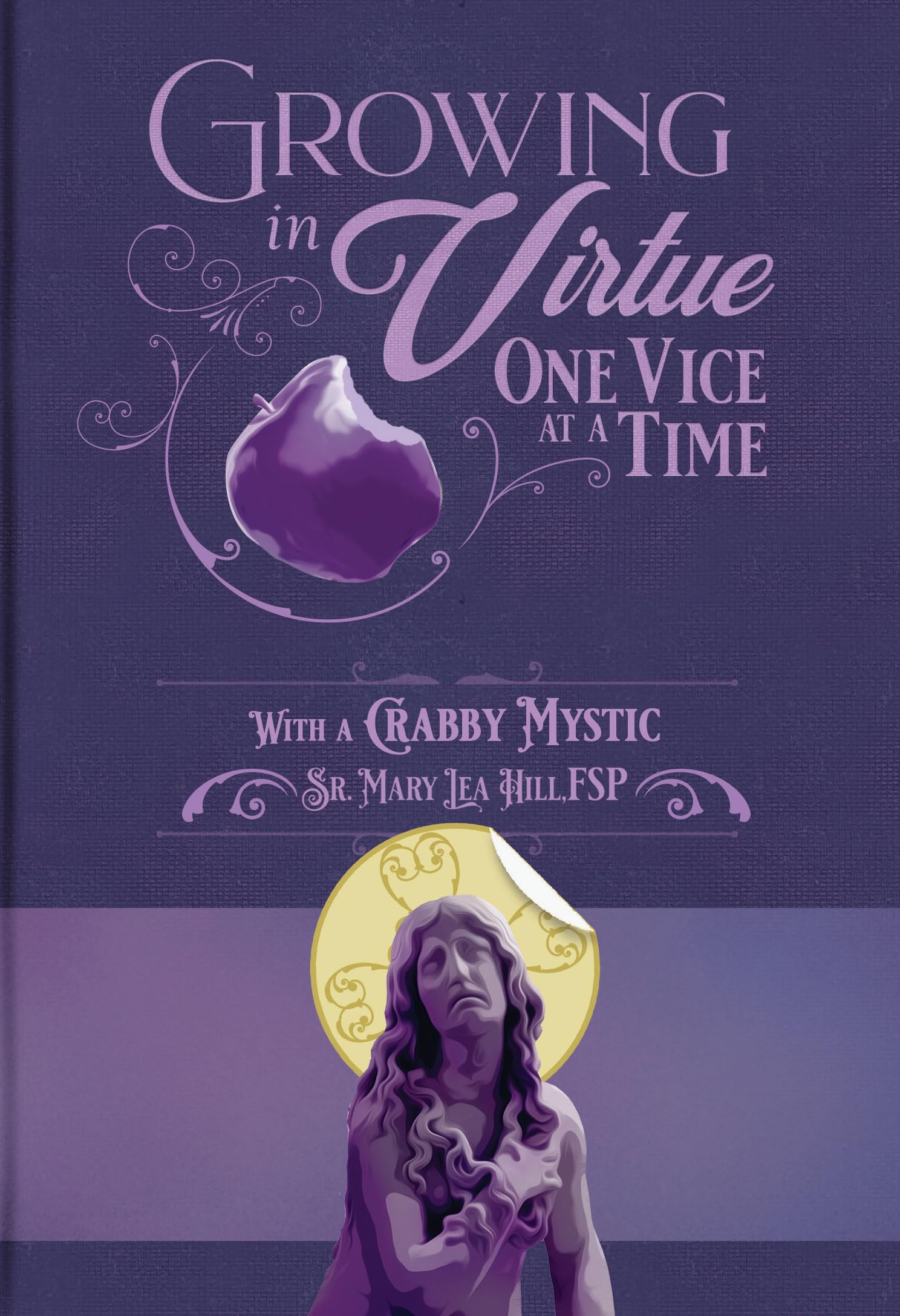Growing in Virtue, One Vice at a Time: With a Crabby Mystic