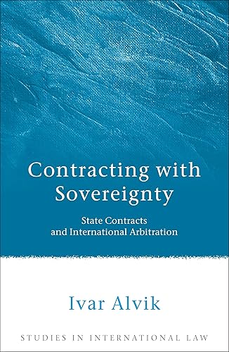 Contracting with Sovereignty: State Contracts and International Arbitration (Studies in International Law)
