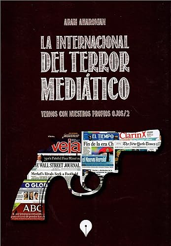La Internacional del terror mediático Vernos con nuestros propios ojos2 (Spanish Edition)
