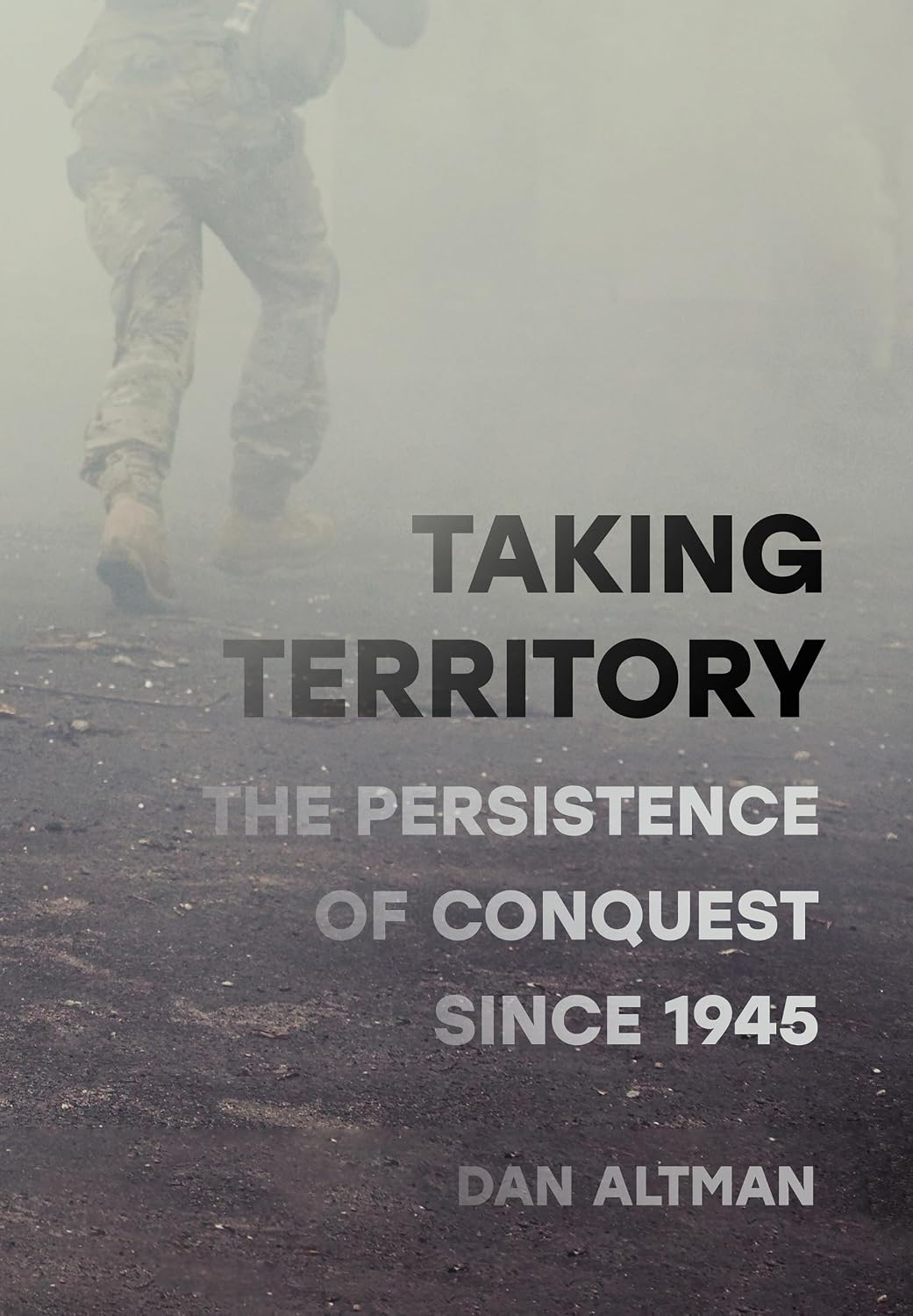 Taking Territory: The Persistence of Conquest Since 1945 (Cornell Studies in Security Affairs)