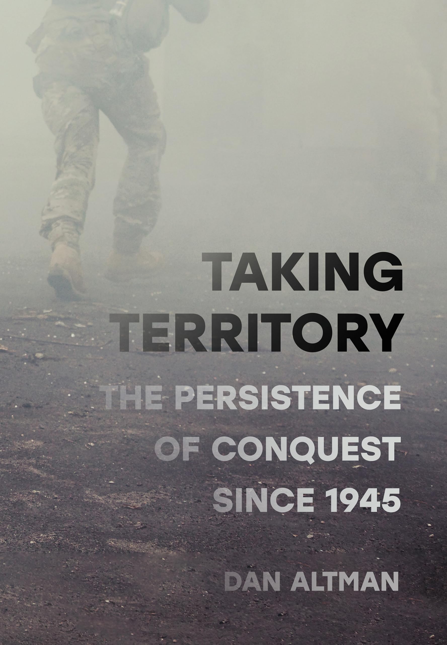 Taking Territory: The Persistence of Conquest Since 1945 (Cornell Studies in Security Affairs)