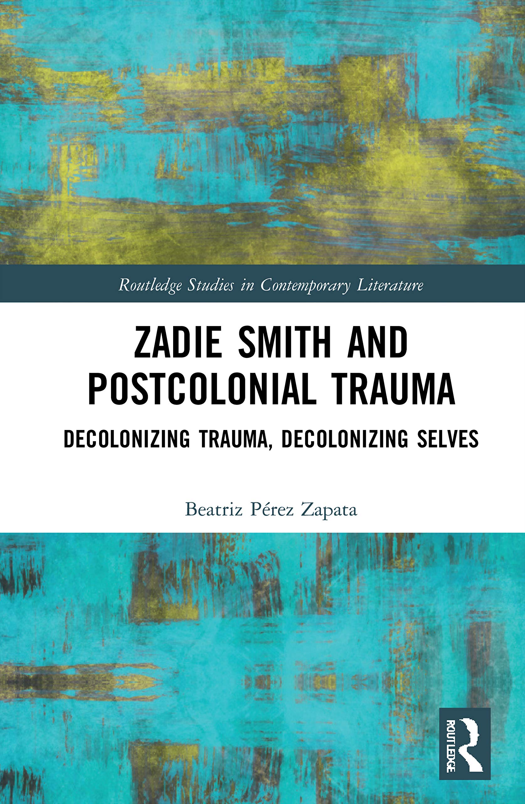 Zadie Smith and Postcolonial Trauma : Decolonising Trauma, Decolonising Selves