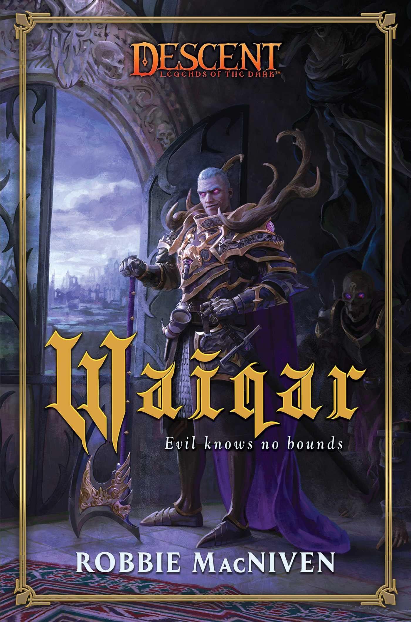 Waiqar: A Descent: Villains Collection Novel (Descent: Legends of the Dark)