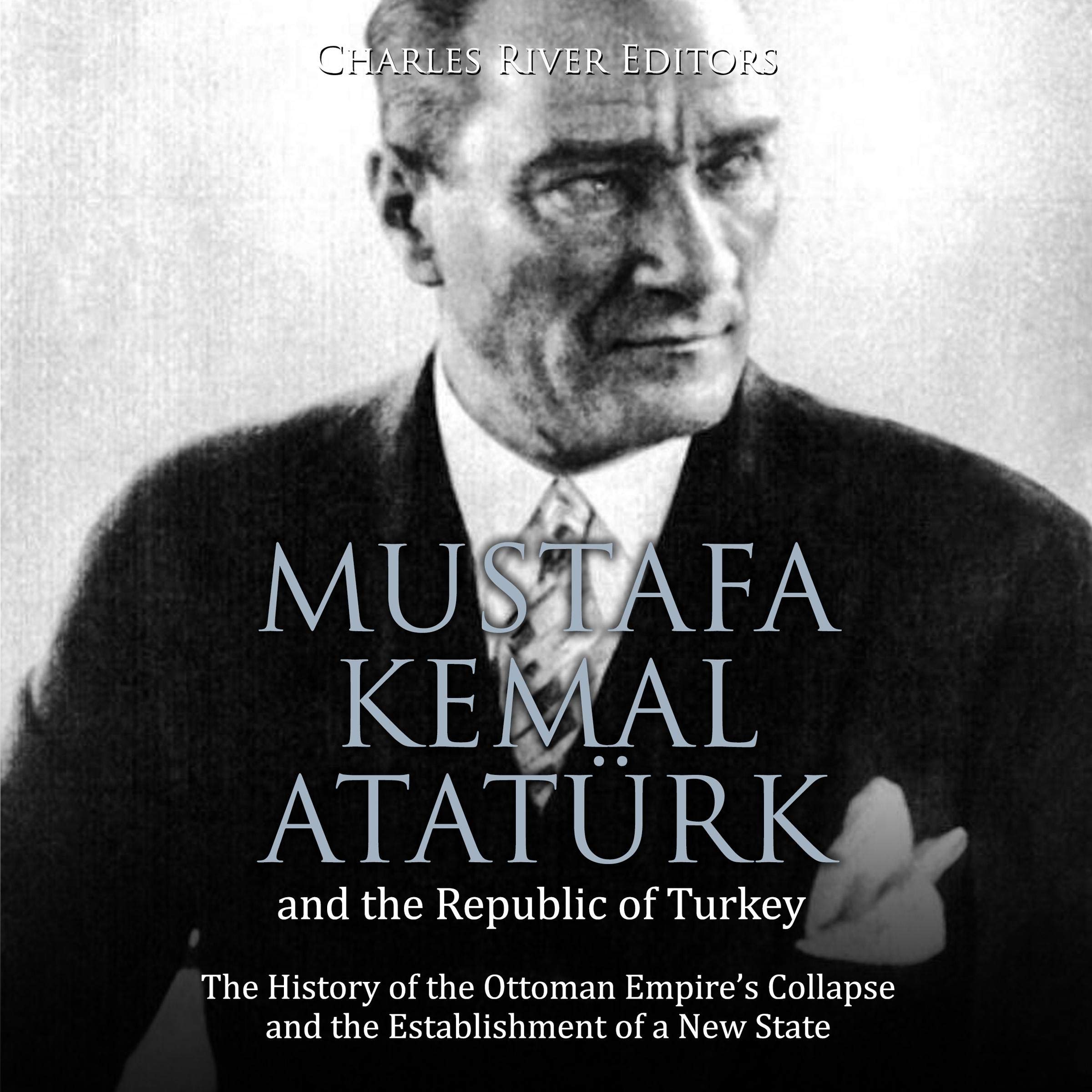 Mustafa Kemal Atatürk and the Republic of Turkey