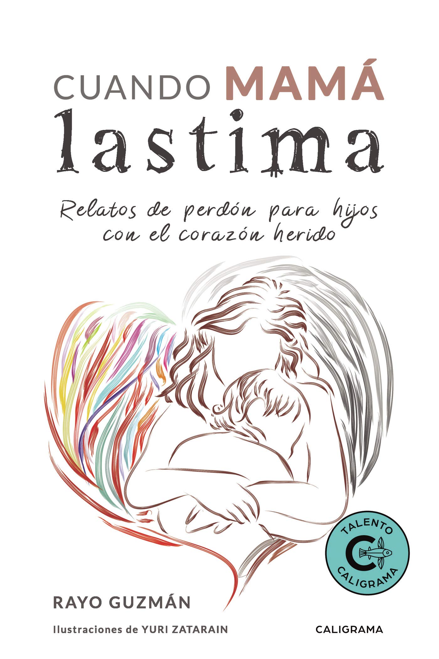 Cuando mamá lastima: Relatos de perdón para hijos con el corazón herido (Spanish Edition)