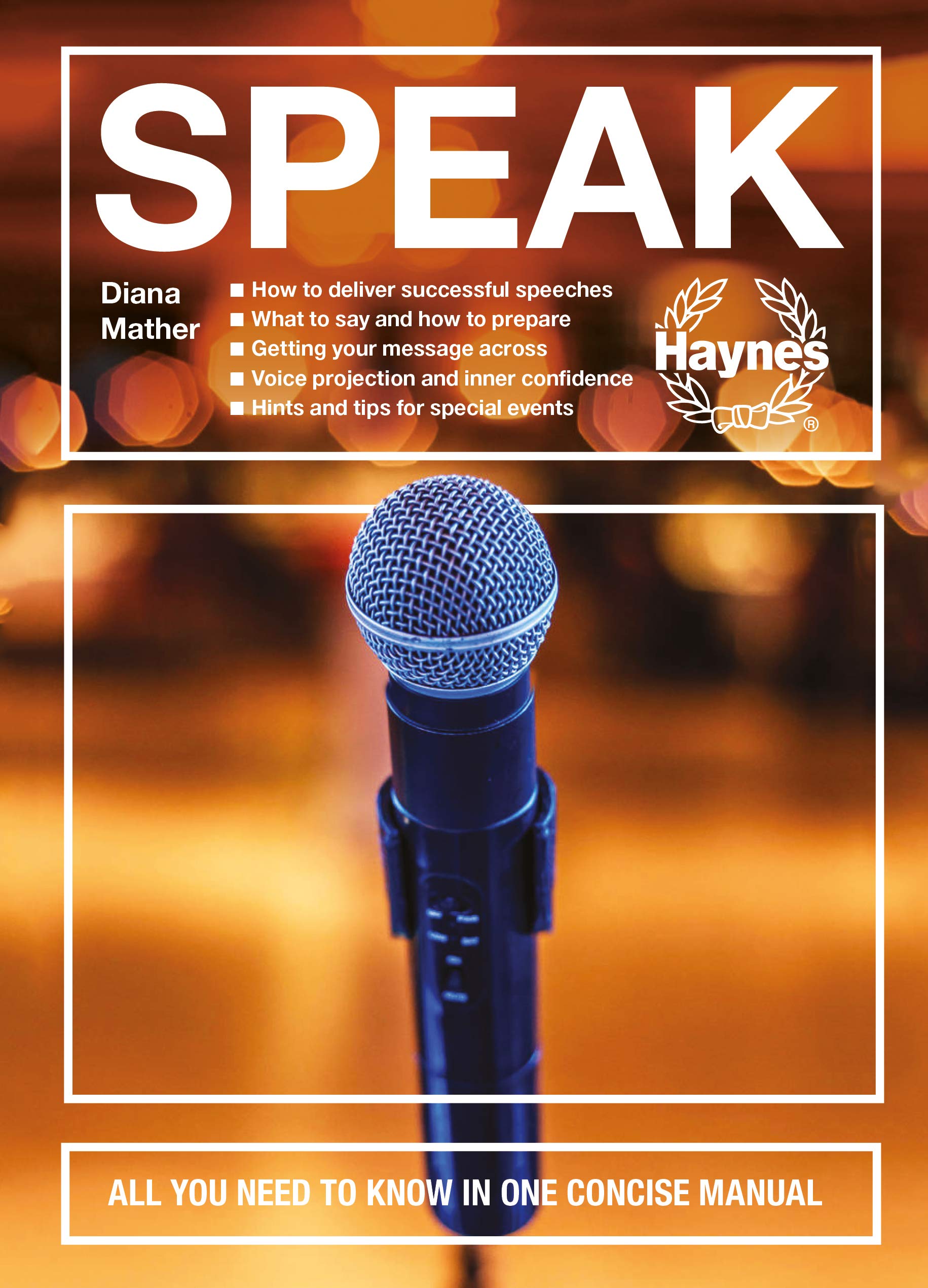 Speak: All you need to know in one concise manual - How to deliver successful speeches - What to say and how to prepare - Getting your message across ... and tips for special events (Concise Manuals)