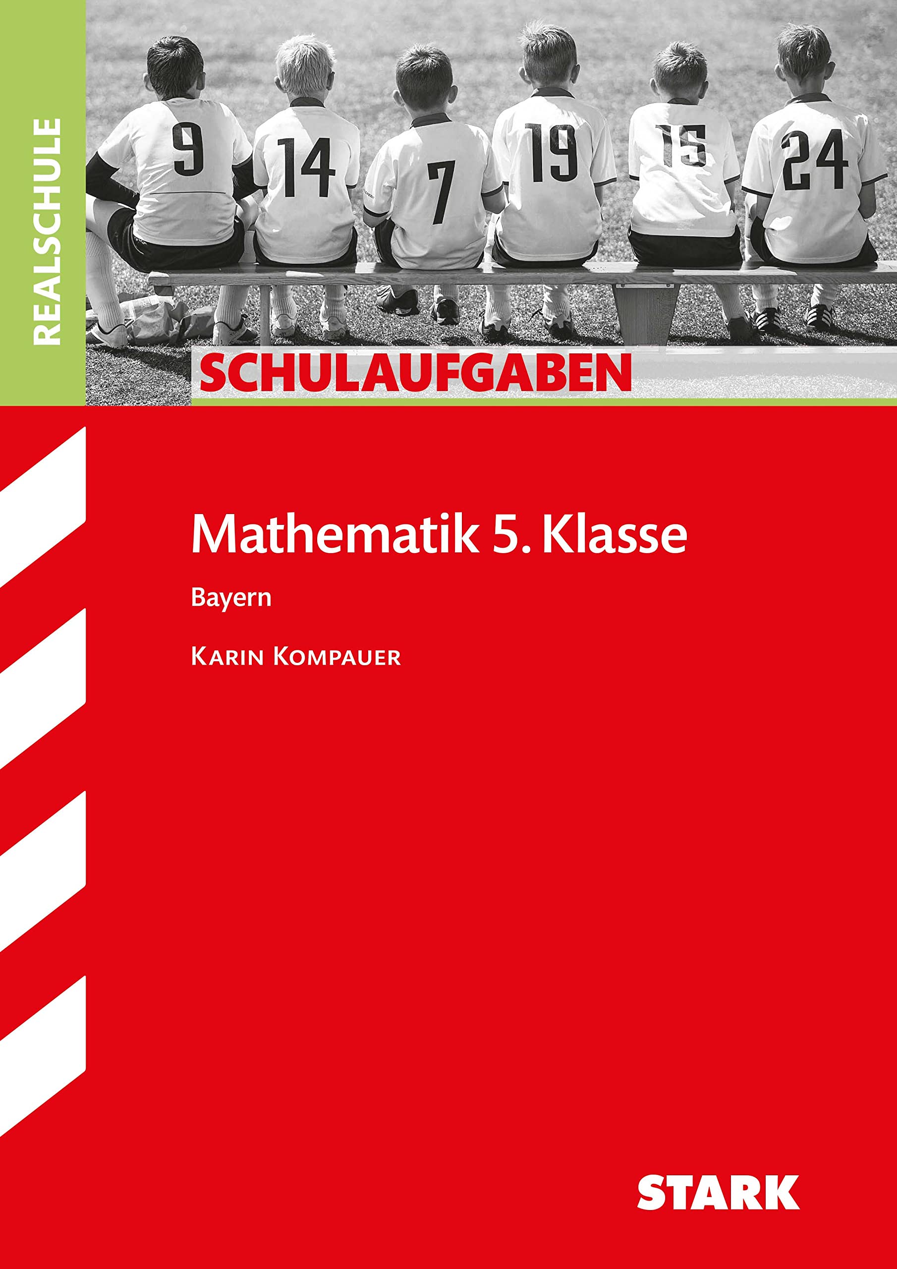 Stark Verlag Stark Mathematik 5. Klasse - Schulaufgaben Realschule Bayern: Passend Zum Lehrplanplus (Klassenarbeiten Und Klausuren)