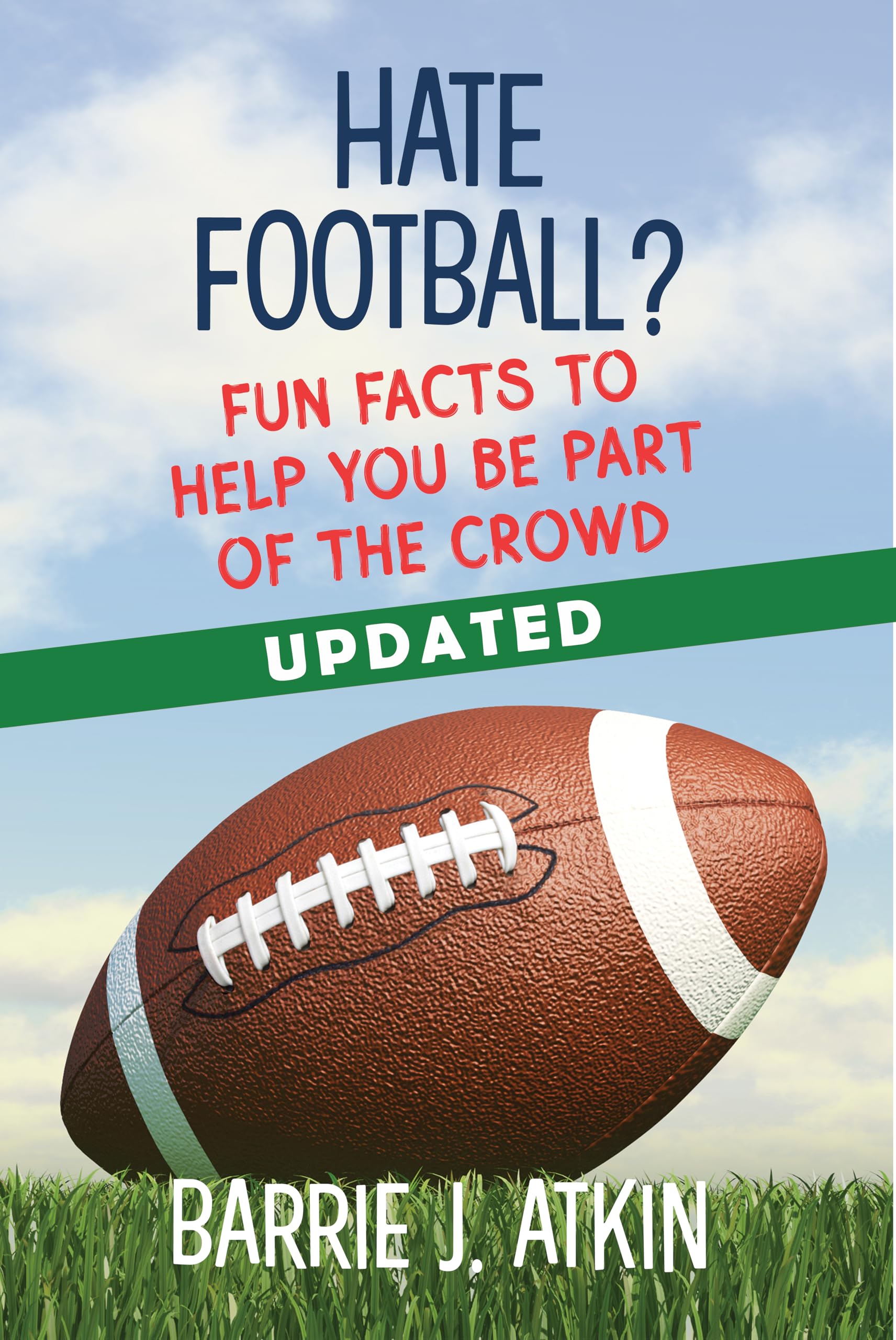 HATE FOOTBALL?: FUN FACTS to Help You be Part of the Crowd