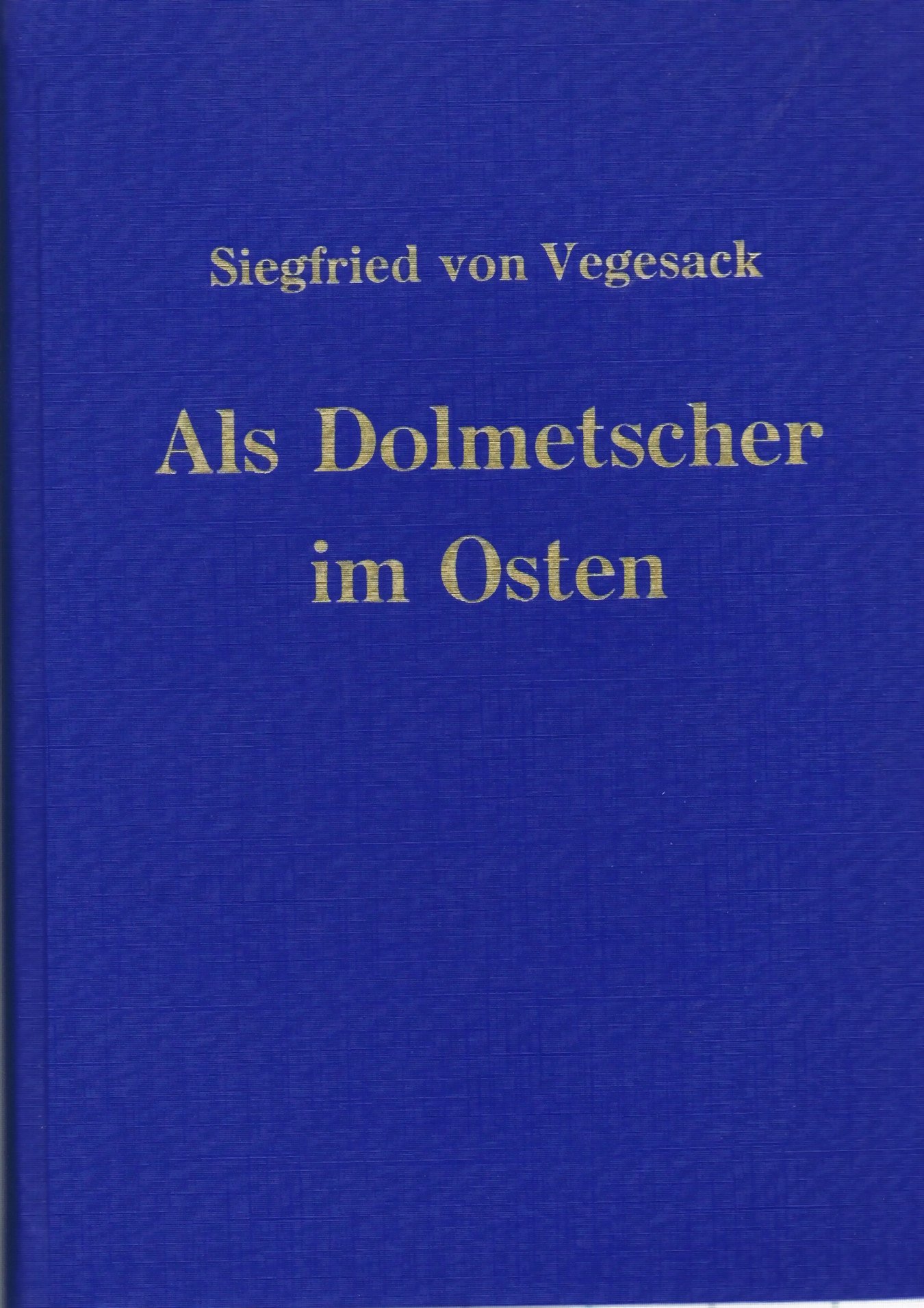 Als Dolmetscher im Osten.. Ein Erlebnisbericht aus den Jahren 1942-1943.