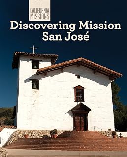 Discovering Mission San Jose (California Missions)