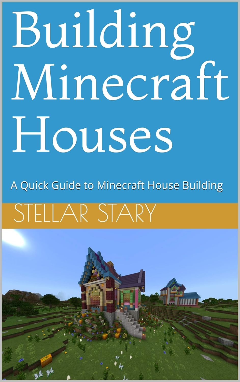 Building Minecraft Houses A Quick Guide to Minecraft House