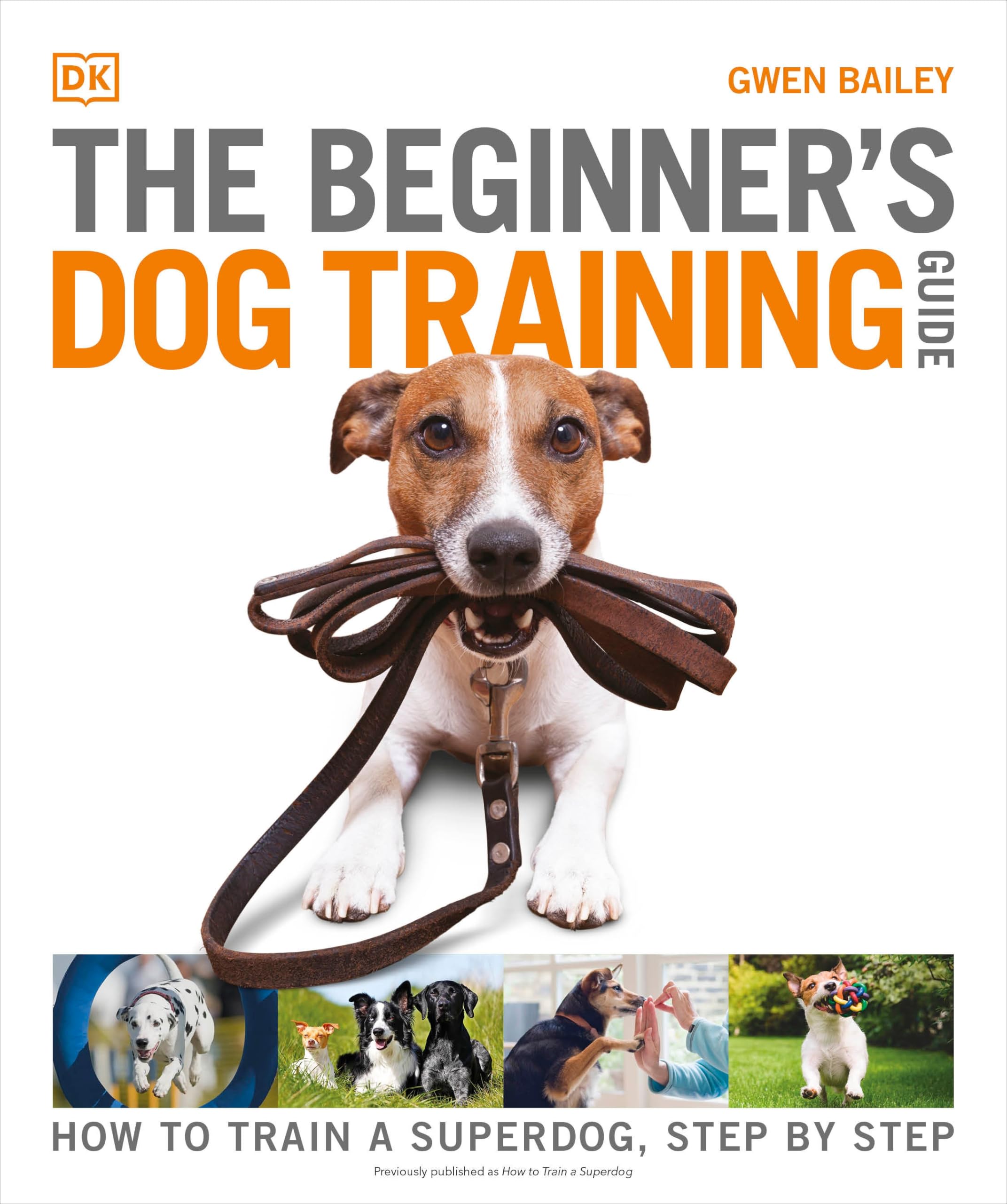 The Beginner's Dog Training Guide: How to Train a Superdog, Step by Step (DK Practical Pet Guides)