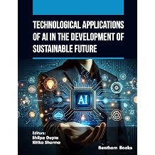Technological Applications of AI in the Development of Sustainable Future AI and Emerging Technologies for a Sustainable Future