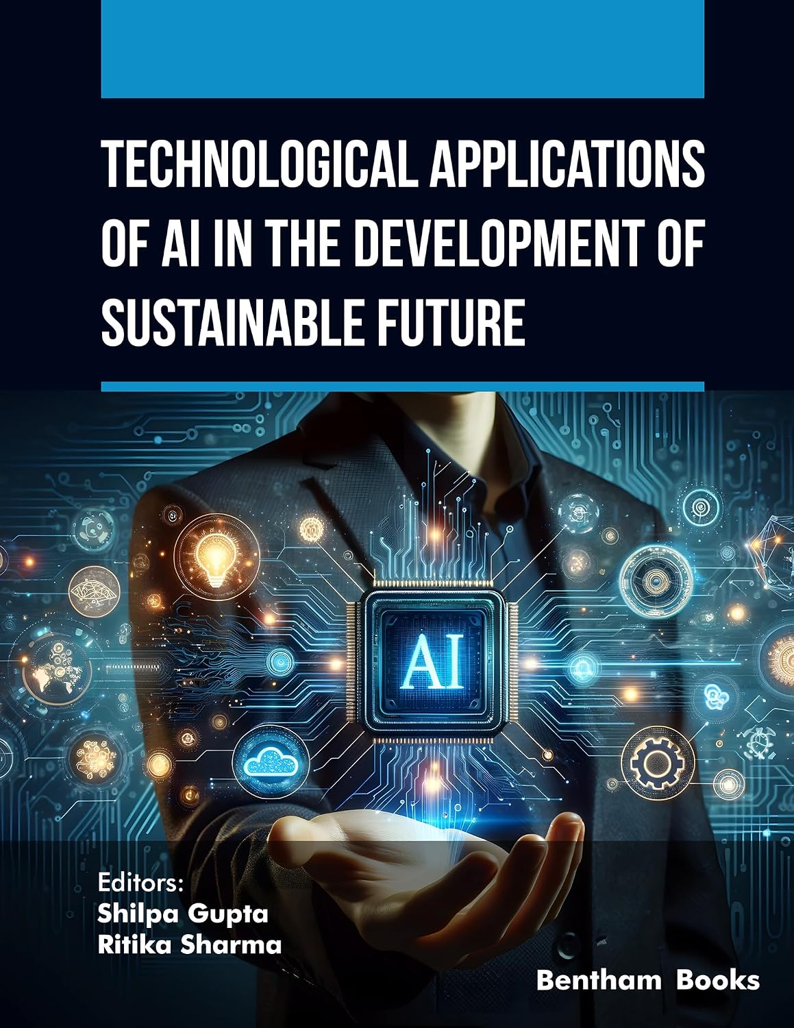 Technological Applications of AI in the Development of Sustainable Future (AI and Emerging Technologies for a Sustainable Future Book 2)