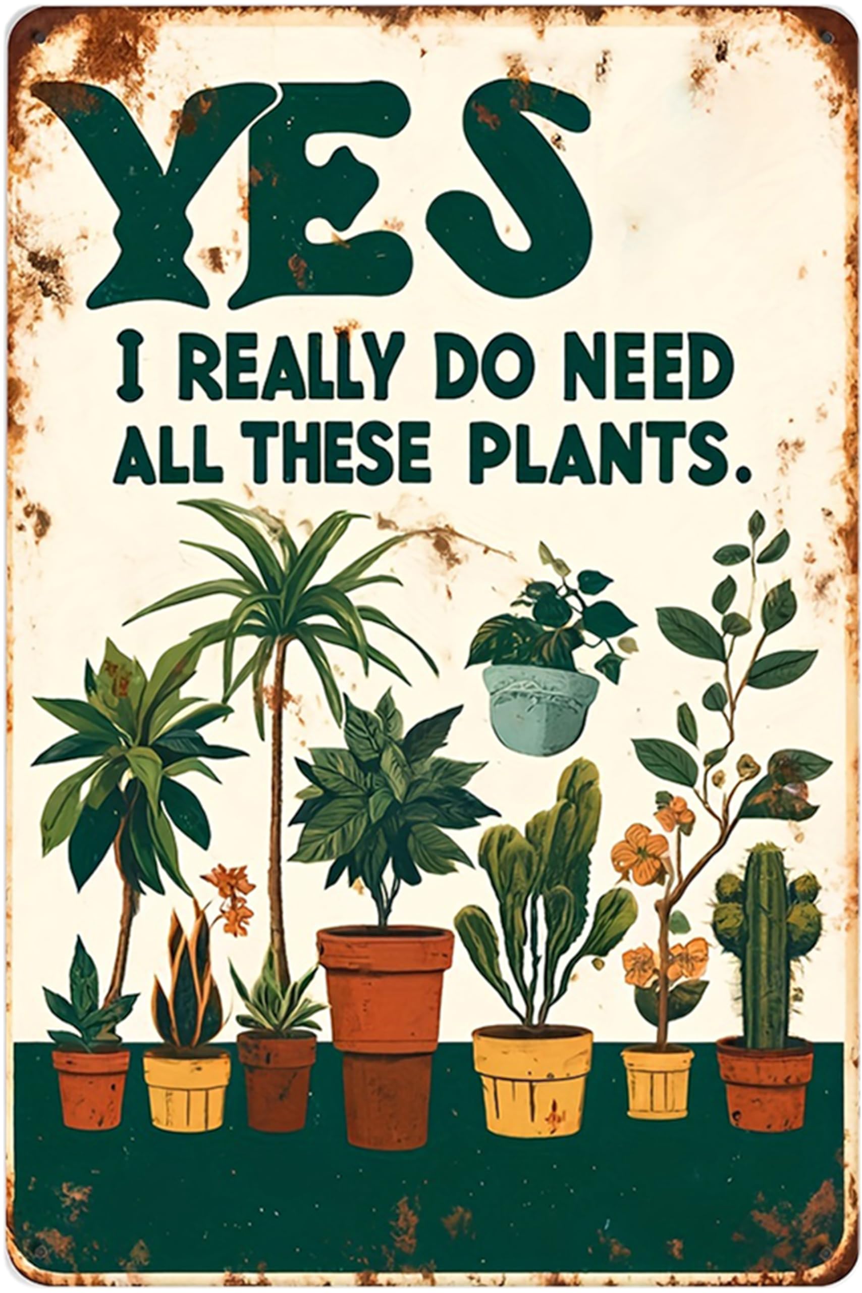 Nianxi Yes, I Need All These Plants Retro Flower Metal Sign,Vintage Garden Tin Sign,For Home Greenhouse Yard Outdoor Cottage Bedroom Decor,Gardening Gifts 8X12 Inch (Yes, I Need All These Plants)