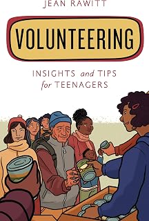 Volunteering: Insights and Tips for Teenagers (Empowering You)