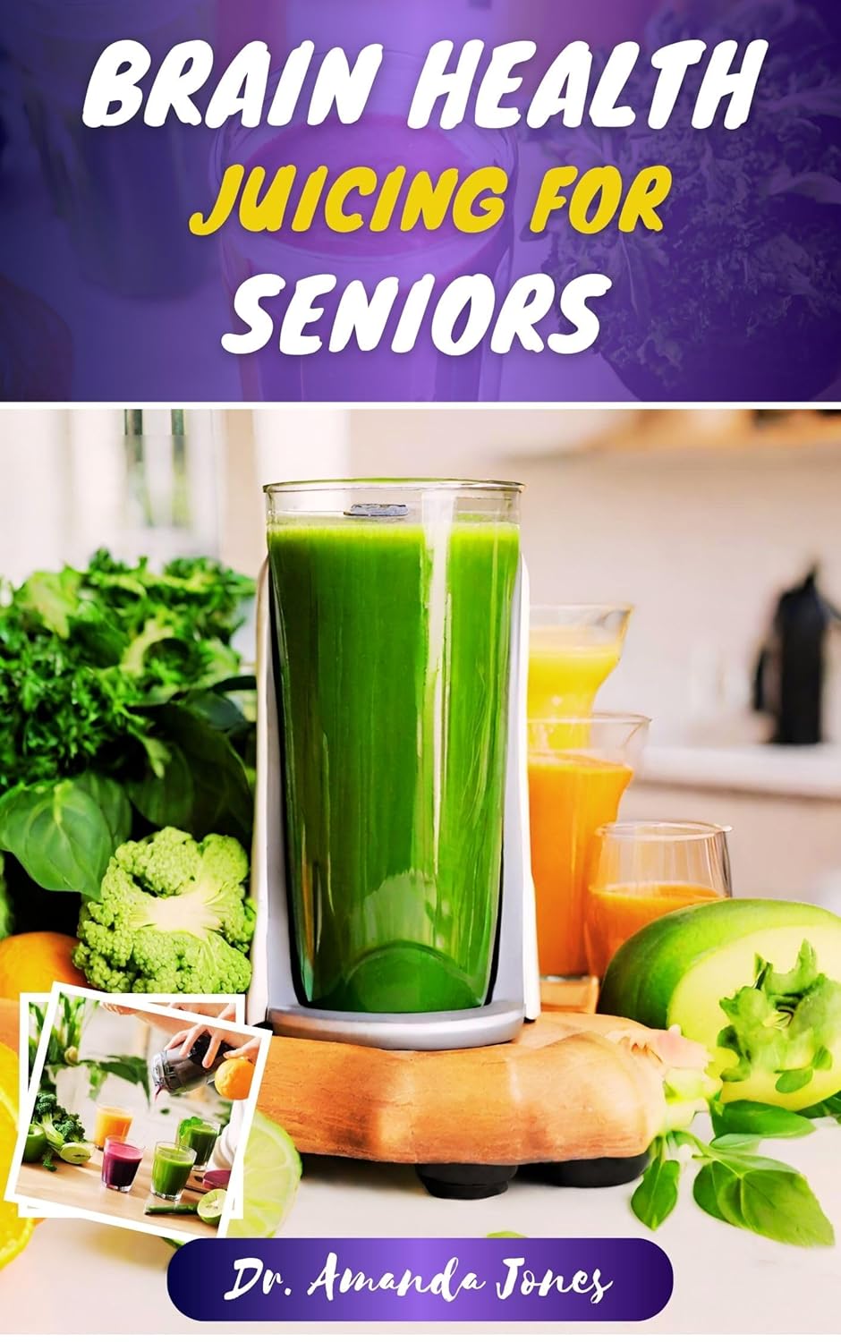 BRAIN HEALTH JUICING FOR SENIORS 40 Nutritious Recipes to Manage