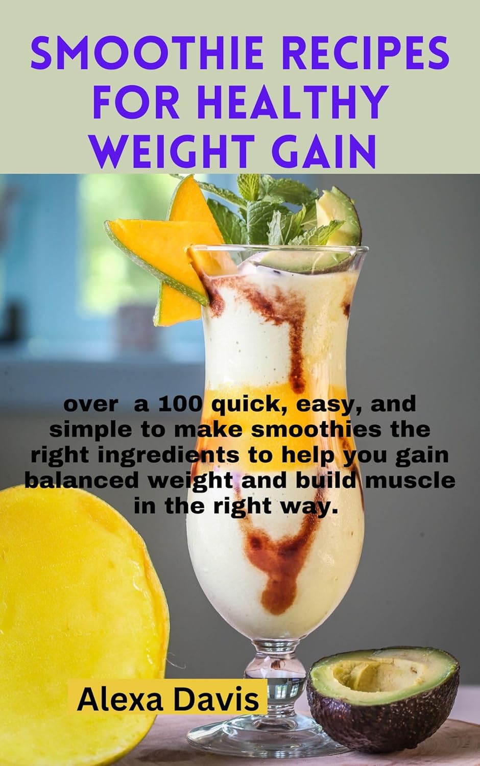 SMOOTHIE RECIPES FOR HEALTHY WEIGHT GAIN over a 100 quick