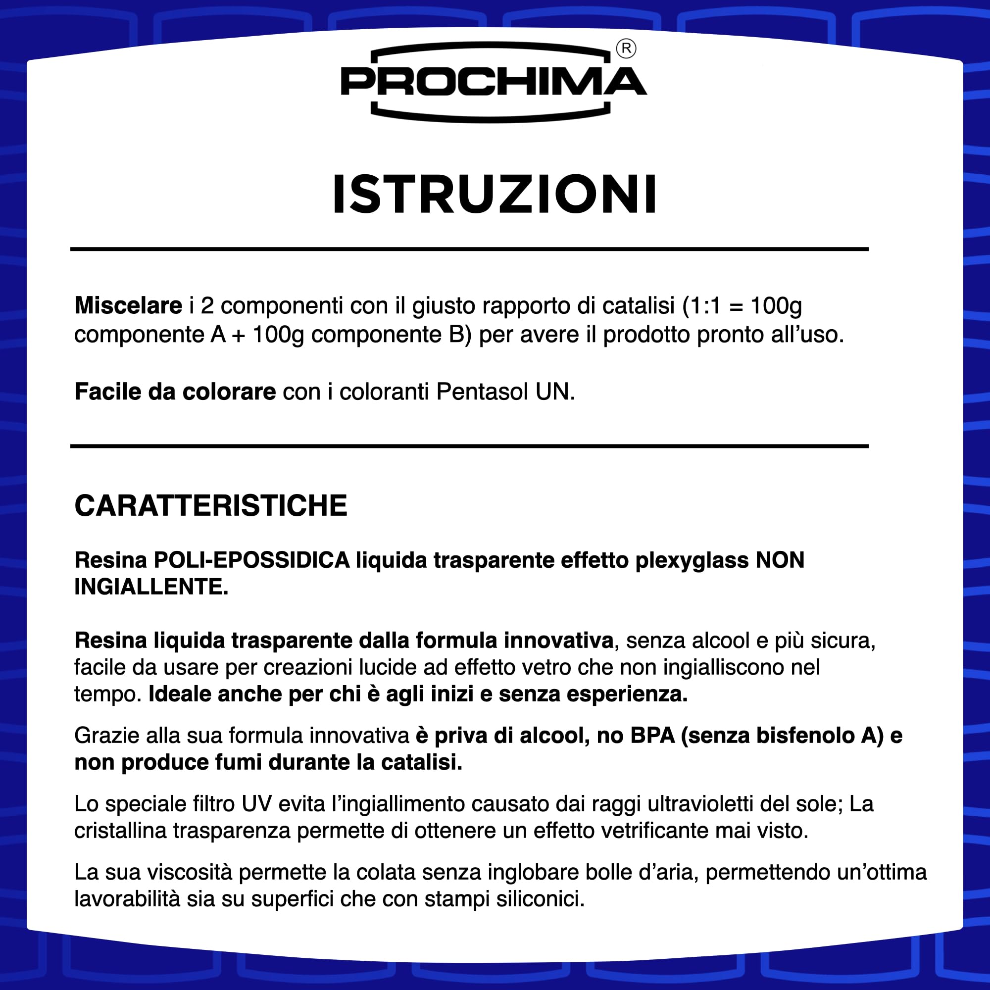PROCHIMA La Migliore, Resina Epossidica Trasparente A + B 1:1, Crea un Effetto Plexyglass che non Ingiallisce, Atossica, Colorabile, Facile da Utilizzare, Cetificata Pn1, 5 KG
