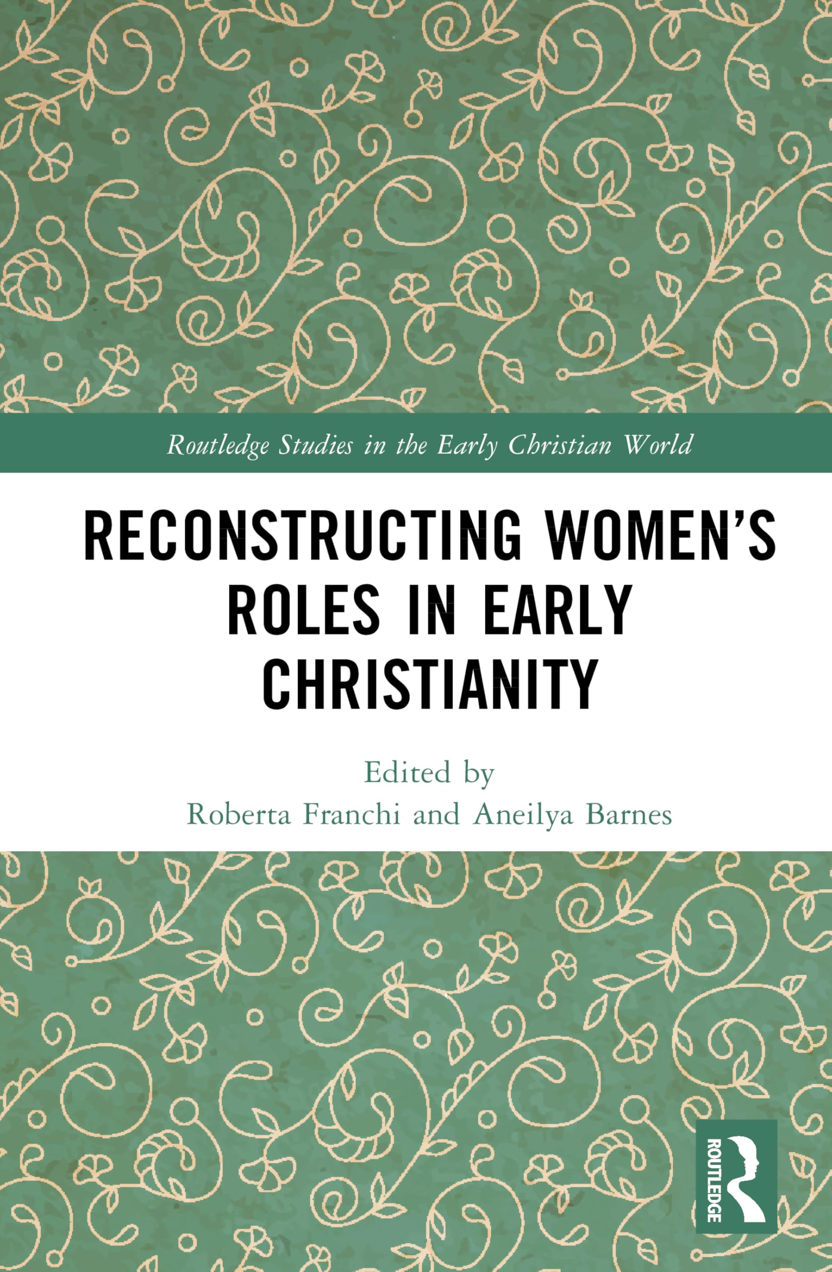 Reconstructing Women’s Roles in Early Christianity (Routledge Studies in the Early Christian World)