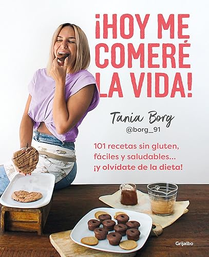 ¡Hoy me comeré la vida!: 101 recetas sin gluten, fáciles y saludables... ¡y olvídate de la dieta! (Cocina saludable)