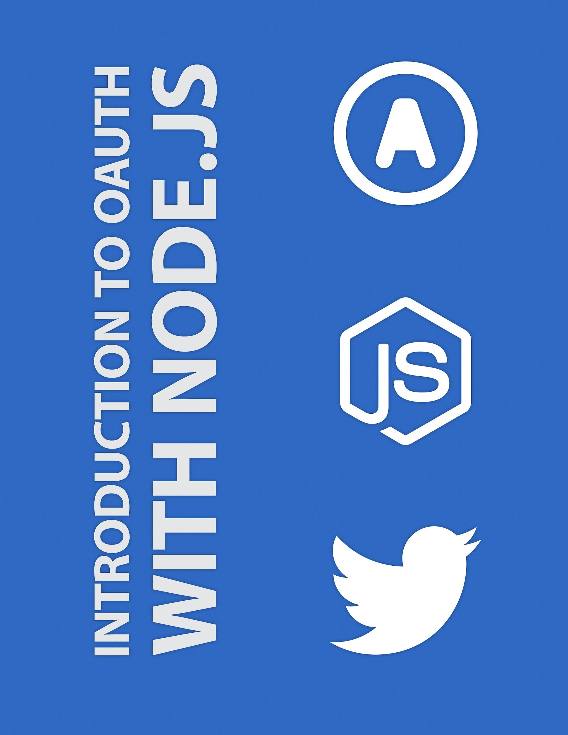 Introduction to OAuth with Node.js: Twitter API OAuth 1.0, OAuth 2.0, OAuth Echo, Everyauth and OAuth2.0 Server Examples Kindle Edition