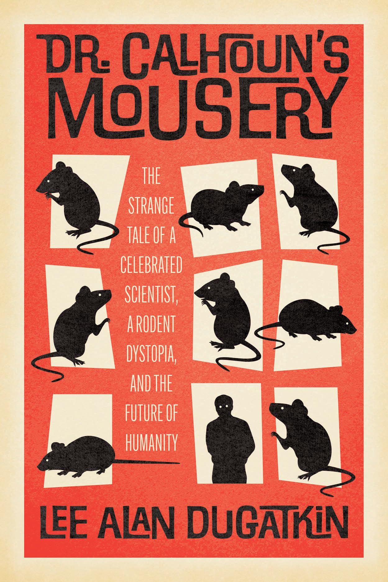 Dr. Calhoun's Mousery: The Strange Tale of a Ce. Dugatkin, Dugatkin,**