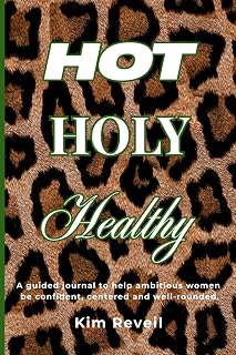 Hot, Holy, Healthy: A Guided Journal to Help Ambitious Women Stay Centered and Well-Rounded