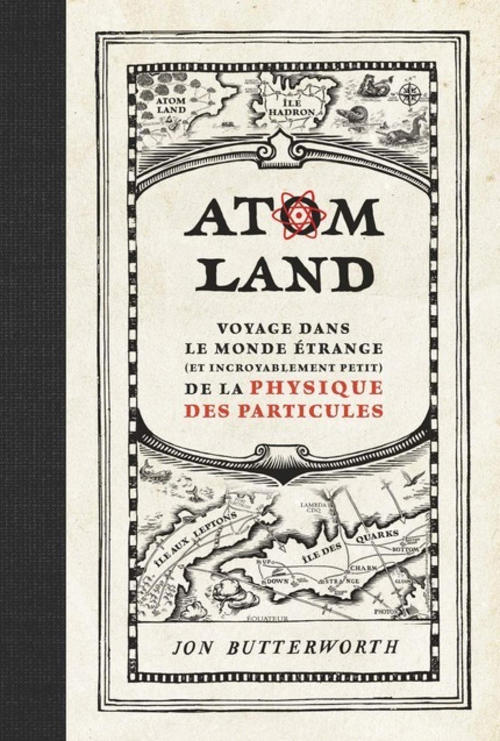Atom Land: Voyage dans le monde étrange (et incroyablement petit) de la physique des particules