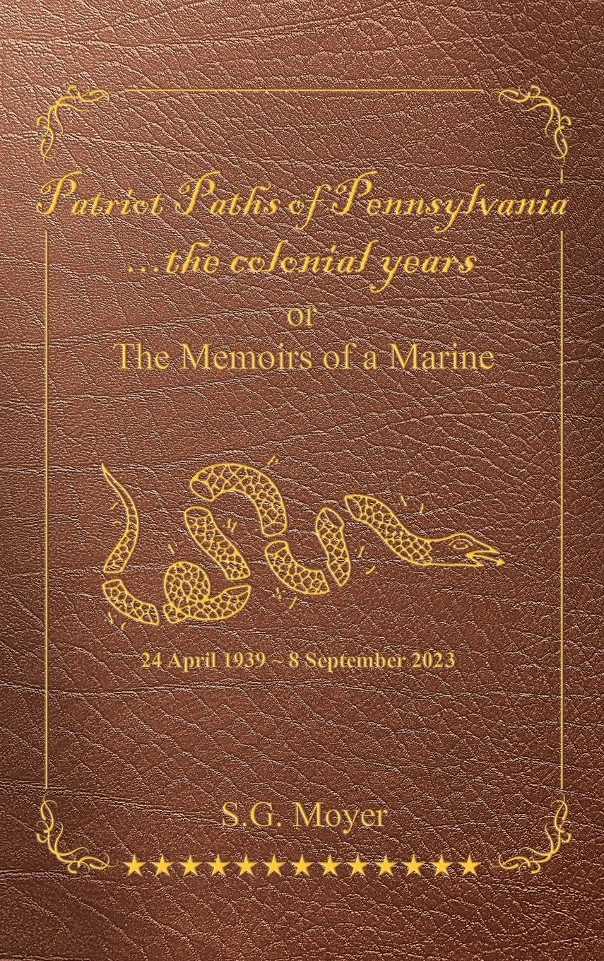 Patriot Paths of Pennsylvania...The Colonial Years: OR the Memoirs of a Marine