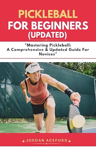 Pickleball For Beginners(UPDATED) : "Mastering Pickleball: A Comprehensive &amp; Updated Guide for Novices"