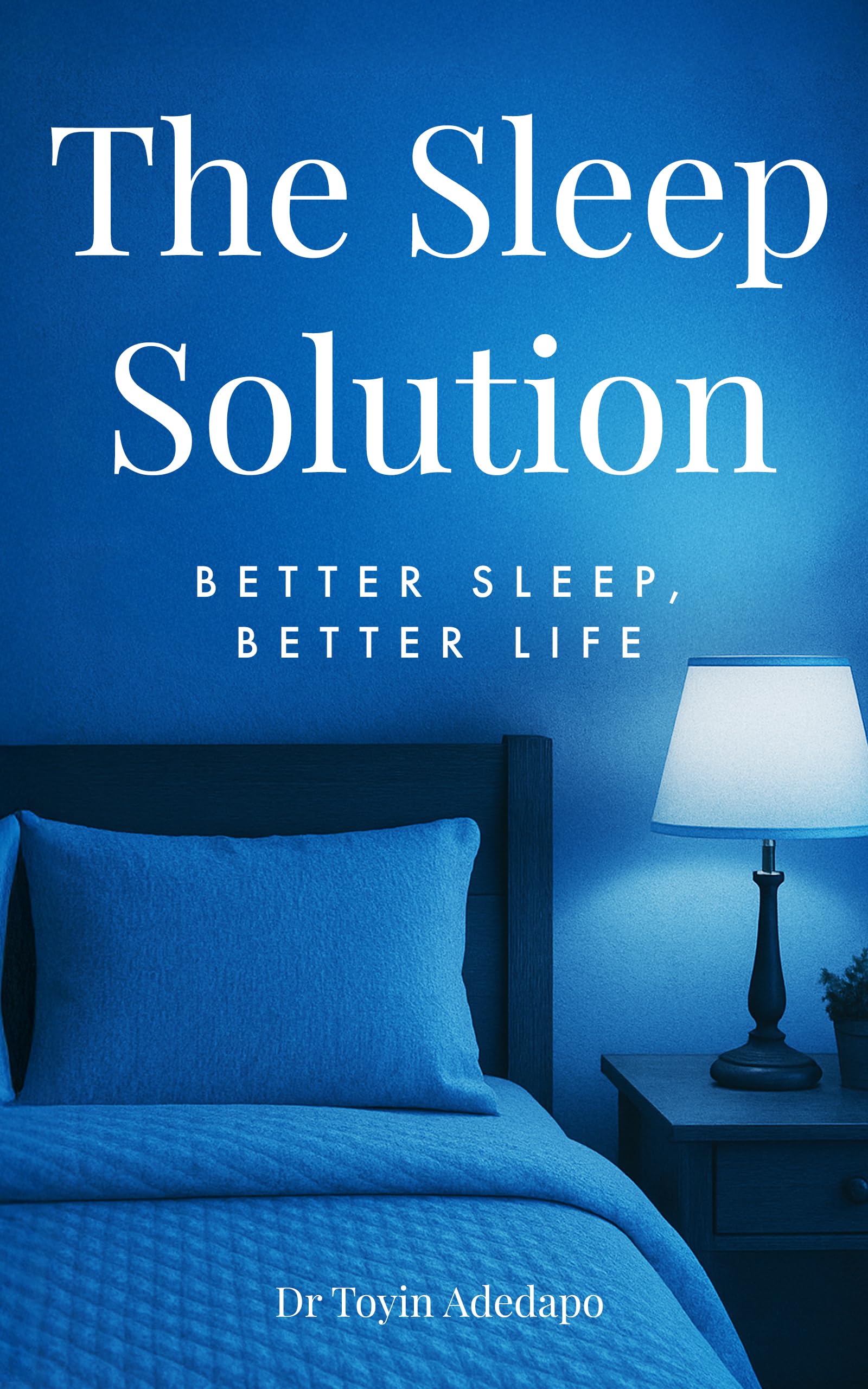 The Sleep Solution: Better Sleep, Better Life