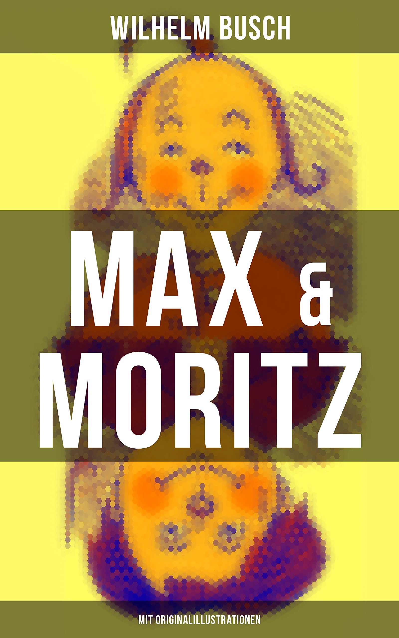 Max & Moritz (Mit Originalillustrationen): Eines der beliebtesten Kinderbücher Deutschlands: Gemeine Streichen der bösen Buben Max und Moritz (German Edition)