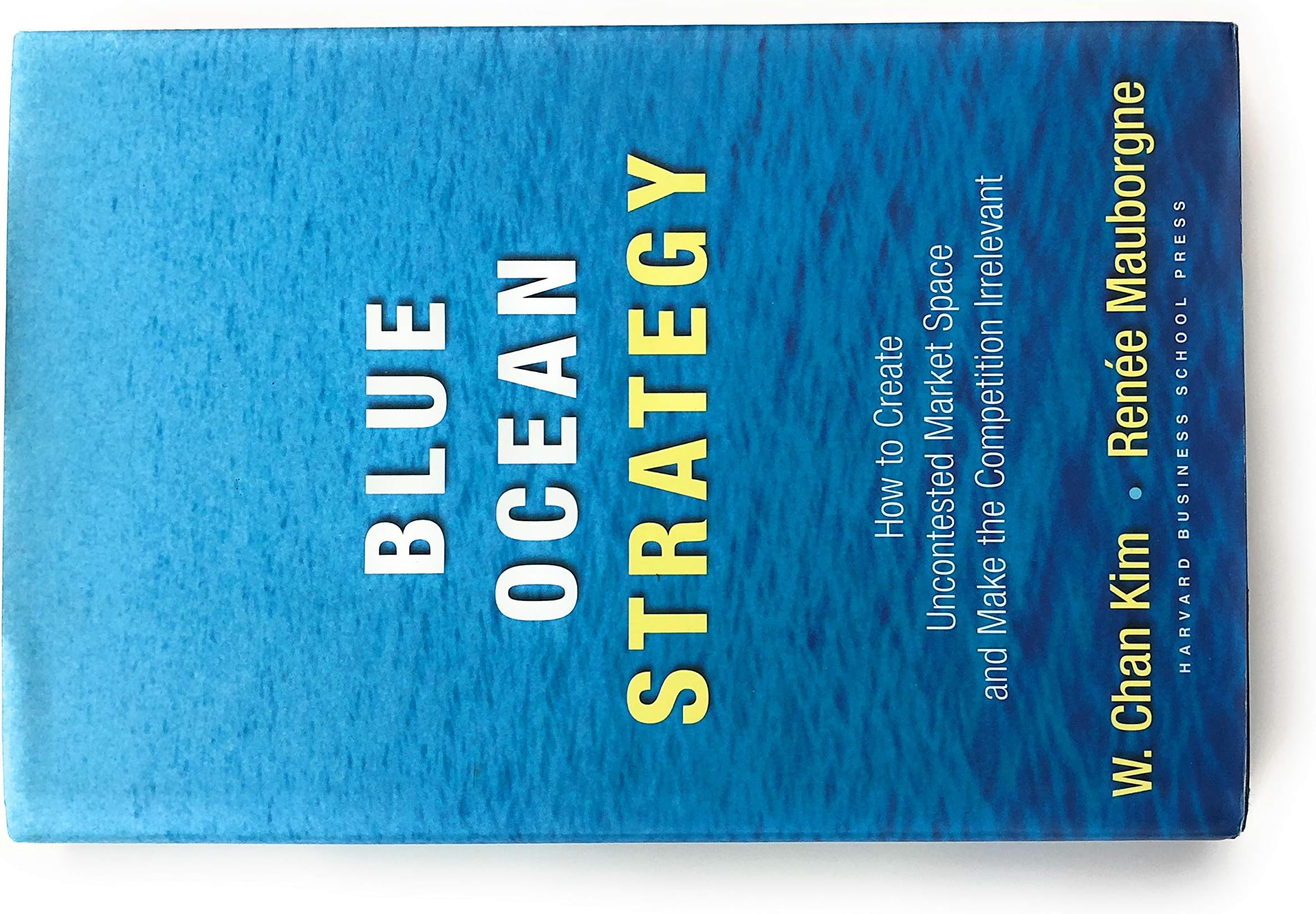Blue Ocean Strategy: How to Create Uncontested Market Space and Make Competition Irrelevant Hardcover – February 3, 2005