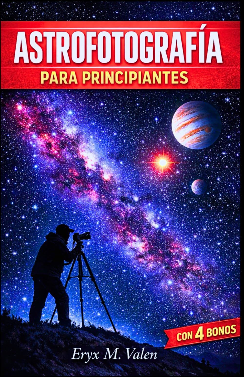 Astrofotografía Para principiantes: Una guía paso a paso para crear impresionantes imágenes del cielo nocturno y dominar los conceptos básicos de la astrofotografía (SPANISH USER GUIDES)