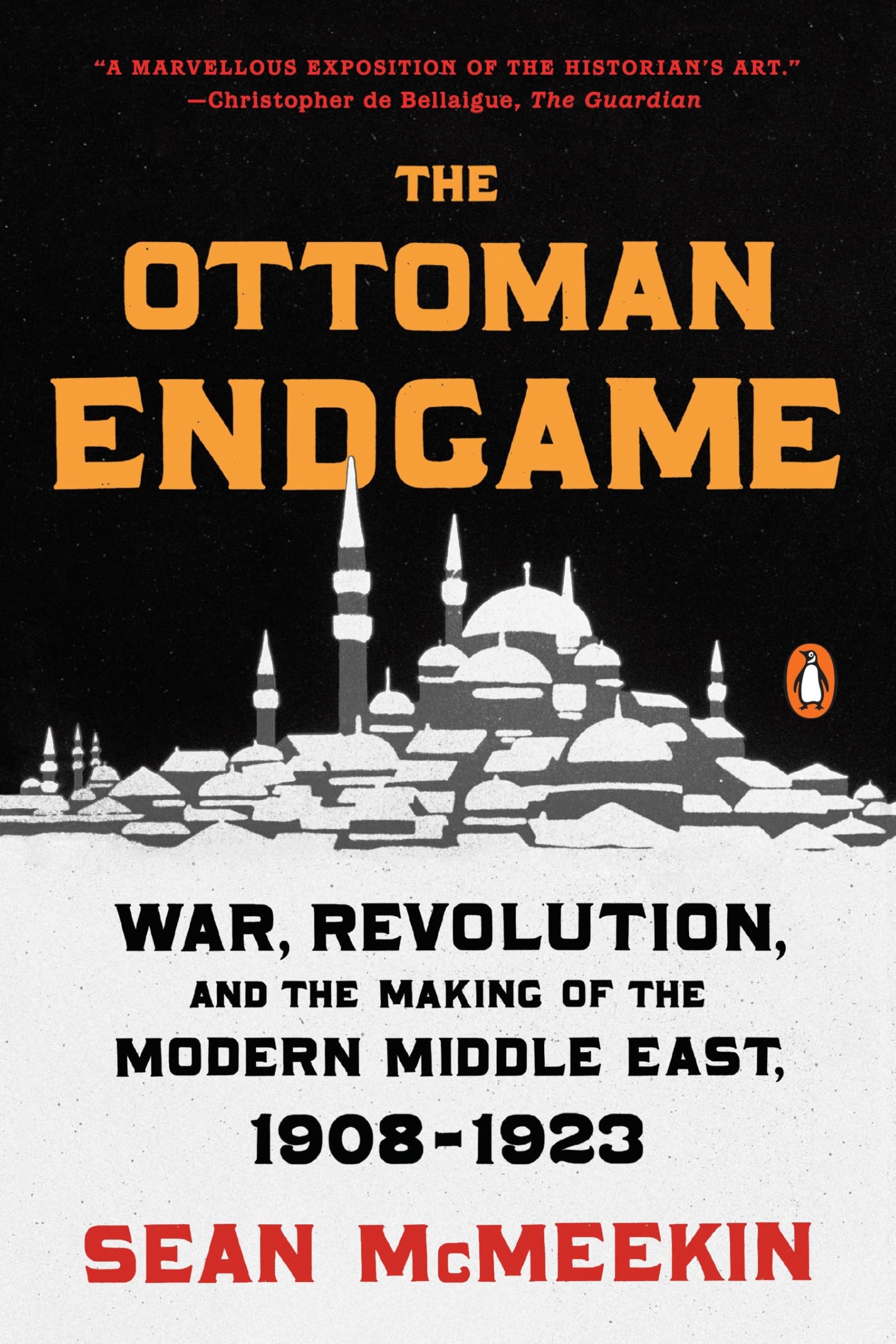 The Ottoman Endgame: War, Revolution, and the Making of the Modern