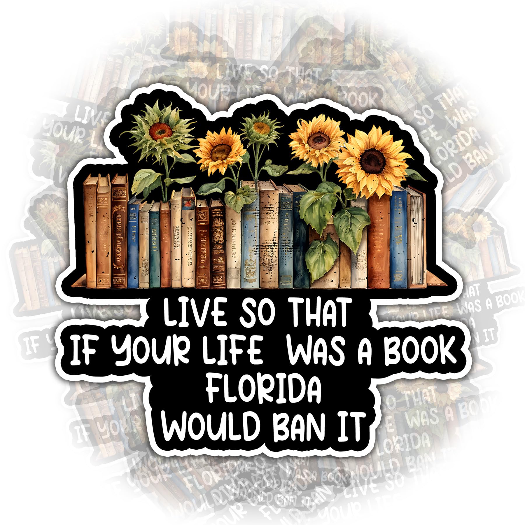 Live So That If Your Life was A Book Florida Would Ban It Sticker Read Banned Books Stickers Die-Cut Waterproof Vinyl Stickers for Hard Hat Laptop Water Bottle Phone Case Car Girl Boy