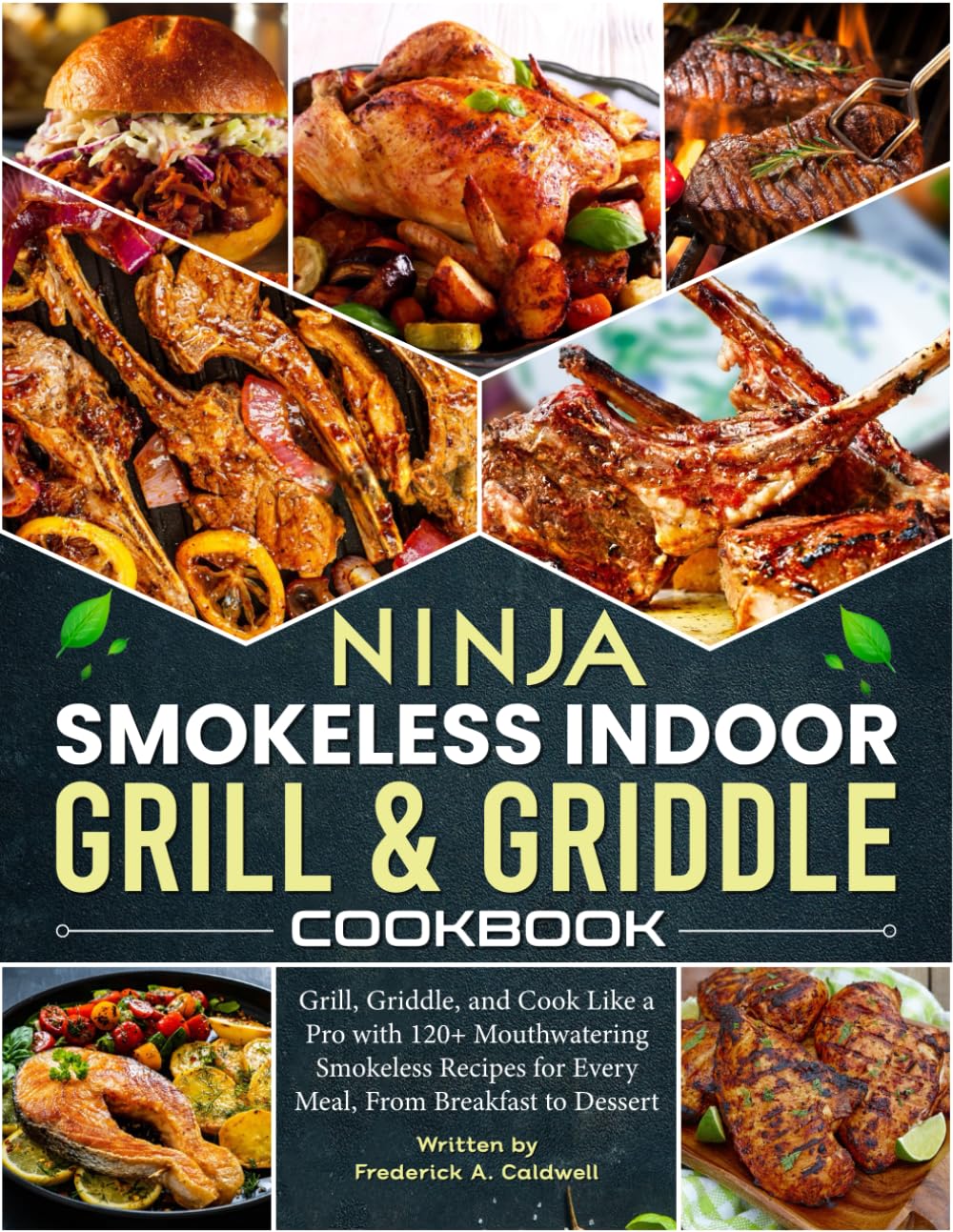 Ninja Smokeless Indoor Grill & Griddle Cookbook: Grill, Griddle, and Cook Like a Pro with 120+ Mouthwatering Smokeless Recipes for Every Meal, From Breakfast to Dessert